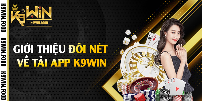 Giới thiệu đôi nét về tải app K9win