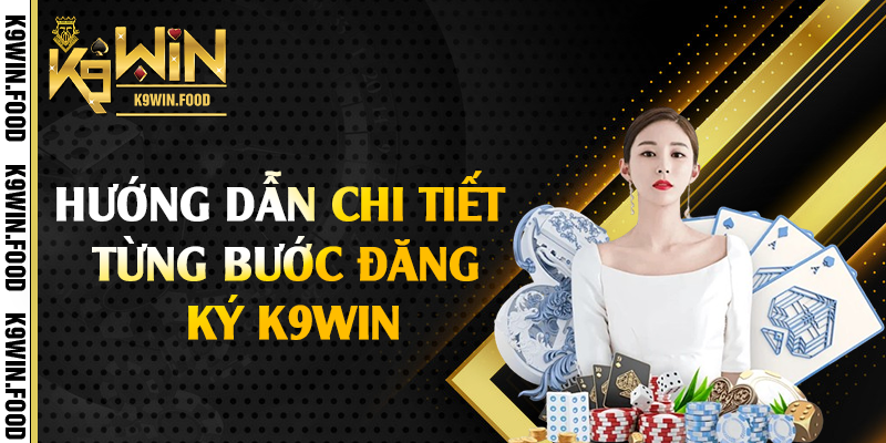 Hướng dẫn chi tiết từng bước đăng ký K9win