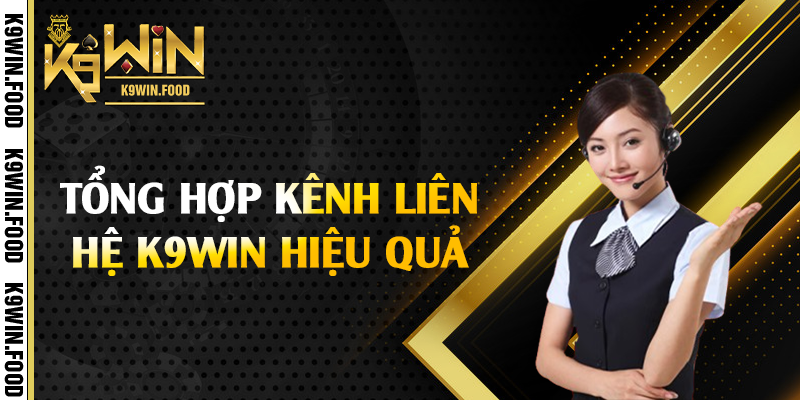 Tổng hợp kênh liên hệ K9win hiệu quả